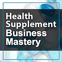 Health Supplement Business Mastery