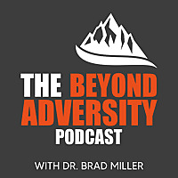 Beyond Adversity with Dr. Brad Miller