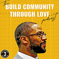 The Build Community Through Love Podcast