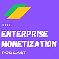 The Enterprise Monetization Podcast