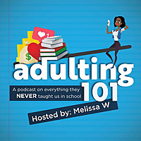 Adulting 101. A podcast on everything they NEVER taught us in school.