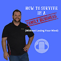 How to Survive in a Family Business (without losing your mind)