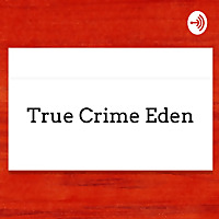 True Crime Eden