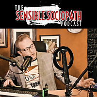 The Sensible Sociopath Podcast