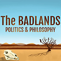 The Badlands Politics & Philosophy Podcast