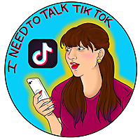 I Need To Talk TikTok