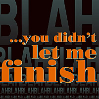You didn't let me finish!