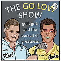The Go Low Show - Golf, Grit and Your Pursuit of Greatness