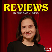 Anupama Chopra Reviews