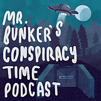 Mr. Bunker's Conspiracy Time Podcast