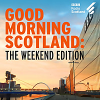 Good Morning Scotland: The Weekend Edition