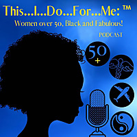 This...I...Do...For...Me: Over 50, Black and Fabulous!