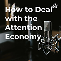 How to Deal with the Attention Economy