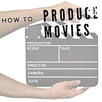 How To Produce Movies