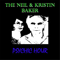 The Neil and Kristin Baker Psychic Hour The Neil and Kristin Baker Psychic Hour