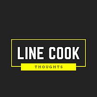 Line Cook Thoughts