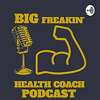 Big Freakin' Health Coach Podcast