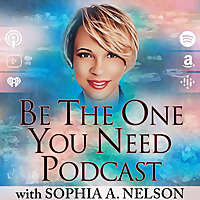 Be The One You Need with host Sophia Nelson