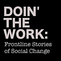 Doin' The Work: Frontline Stories of Social Change