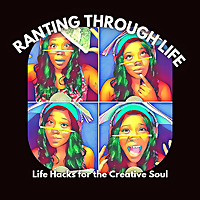 Ranting Through Life: Life Hacks for the Creative Soul