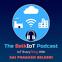 The BelkIoT Podcast - IoT Every 'Thing' with Sai Prakash Belkeri