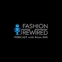 Fashion Rewired Podcast with Brian Hill