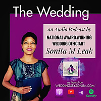 The Wedding | A Podcast by National Award Winning Officiant Sonita M. Leak
