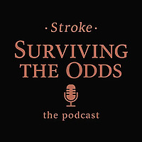 Stroke, Surviving the odds THE PODCAST