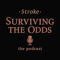 Stroke, Surviving the odds THE PODCAST
