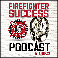 FIREFIGHTER SUCCESS PODCAST