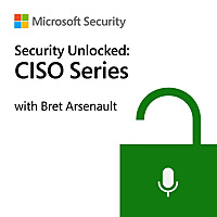 Security Unlocked: CISO Series with Bret Arsenault