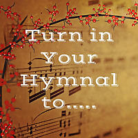 Turn in Your Hymnal to.....