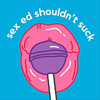 Sex Ed Shouldn't Suck