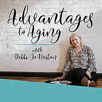 Advantages To Aging Podcast