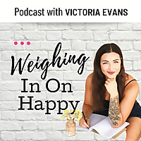 Weighing In On Happy with Victoria Evans Official