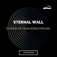 Eternal Wall: Stories of Answered Prayer
