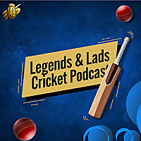 Legends and Lads Cricket Podcast