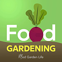 Food Garden Life Show: Helping You Harvest More from Your Edible Garden, Vegetable Garden, and Edibl