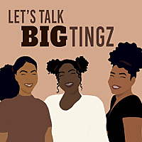 Let's Talk Big Tingz