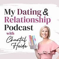 My Dating And Relationship Podcast With Chantal Heide - Canada&#39;s Dating Coach