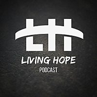 Living Hope Bible Church Podcast