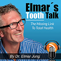 Elmar's Tooth Talk The Missing Link to Total Health