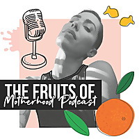 The Fruits of Motherhood by Linda Fruits