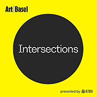 Intersections: The Art Basel Podcast