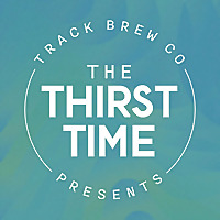Track Brewing Co Presents - The Thirst Time