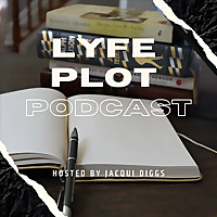 Lyfe Plot Podcast by Jacqui Diggs