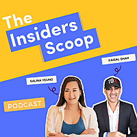 The Insiders Scoop Podcast with Faisal Shah & Salina Yeung
