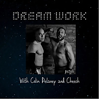 Dream Work with Colin Delaney and Cheech