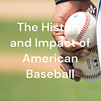 The History and Impact of American Baseball
