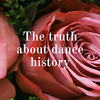 The truth about dance history
